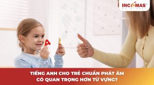 Tiếng Anh cho trẻ chuẩn phát âm