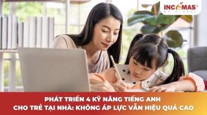 Phát triển 4 kỹ năng tiếng Anh cho trẻ